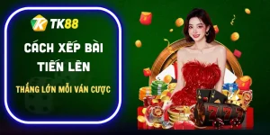 cach-xep-bai-tien-len